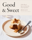 Image for Good &amp; sweet  : a new way to bake with naturally sweet ingredients