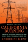 Image for California burning  : the fall of Pacific Gas and Electric - and what it means for America&#39;s power grid