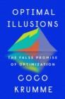 Image for Optimal Illusions : The False Promise of Optimization