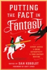 Image for Putting the fact in fantasy  : expert advice to bring authenticity to your fantasy writing