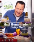 Image for Half Homemade, Fully Delicious: An &amp;quote;In the Kitchen with David&amp;quote; Cookbook from QVC&#39;s Resident Foodie
