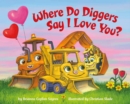 Image for Where Do Diggers Say I Love You?