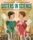 Image for Sisters in science  : Marie Curie, Bronia Dluska, and the atomic power of sisterhood