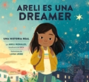 Image for Areli Es Una Dreamer (Areli Is a Dreamer Spanish Edition) : Una Historia Real por Areli Morales, Beneficiaria de DACA