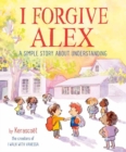 Image for I forgive Alex  : a simple story about understanding