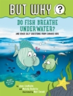 Image for But why do fish breathe underwater? and other silly questions from curious kids