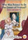 Image for Who Was Raised to Be the Queen of France?: Marie Antoinette