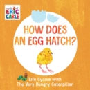 Image for How does an egg hatch?  : life cycles with the Very Hungry Caterpillar