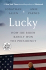 Image for Lucky  : how Joe Biden barely won the presidency