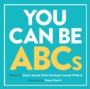 Image for You Can Be ABCs