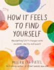 Image for How it feels to find yourself  : navigating life&#39;s changes with purpose, clarity, and heart
