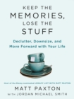 Image for Keep the memories, lose the stuff: declutter, downsize, and move forward with your life