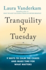 Image for Tranquility by Tuesday  : 9 ways to calm the chaos and make time for what matters