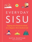 Image for Everyday Sisu  : tapping into Finnish fortitude for a happier, more resilient life