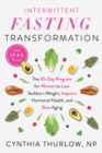 Image for Intermittent fasting transformation  : the 45-day program for women to lose stubborn weight, improve hormonal health, and slow aging