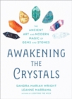 Image for Awakening the crystals  : the ancient art and modern magic of gems and stones