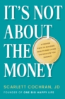 Image for It&#39;s not about the money  : a proven path to building wealth and living the rich life you deserve