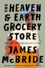 Image for The Heaven &amp; Earth Grocery Store : A Novel