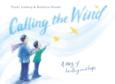 Image for Calling the wind: a story of healing and hope