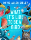 Image for What It&#39;s Like to Be a Bird (Adapted for Young Readers) : From Flying to Nesting, Eating to Singing--What Birds Are Doing and Why