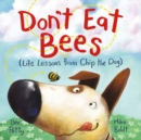 Image for Don&#39;t Eat Bees : Life Lessons from Chip the Dog
