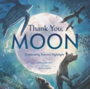 Image for Thank You, Moon : Celebrating Nature&#39;s Nightlight