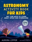 Image for Astronomy activity book for kids  : 100+ fun ways to learn about space and stargazing