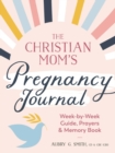 Image for The Christian Mom&#39;s Pregnancy Journal : Week-By-Week Guide, Prayers, and Memory Book