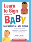 Image for Learn to sign with your baby  : 50 essential ASL signs to help your child communicate their needs, wants, and feelings