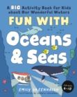 Image for Fun with Oceans and Seas : A Big Activity Book for Kids About Our Wonderful Waters (and Marvelous Marine Life)