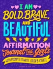 Image for I am bold, brave, and beautiful  : affirmation journal for girls