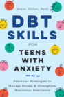 Image for DBT Skills for Teens with Anxiety : Practical Strategies to Manage Stress and Strengthen Emotional Resilience