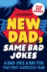 Image for New dad, same bad jokes  : a dad joke a day for that first sleepless year