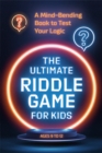 Image for The ultimate riddle game for kids  : a mind-bending book to test your logic