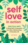 Image for Self-love in action  : practical ways to bring self-compassion into work, relationships &amp; everyday life
