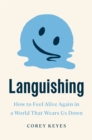 Image for Languishing : How to Feel Alive Again in a World That Wears Us Down