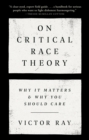 Image for On critical race theory: why it matters &amp; why you should care