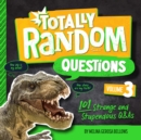 Image for Totally random questions  : 101 wild and weird Q&amp;AsVolume 3