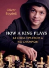 Image for How a king plays  : 64 chess tips from a kid champion