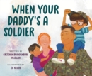 Image for When your daddy&#39;s a soldier