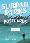 Image for Subpar Parks Postcards : Celebrating America&#39;s Most Extraordinary National Parks and Their Least Impressed Visitors