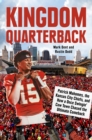 Image for Kingdom Quarterback : Patrick Mahomes, the Kansas City Chiefs, and How a Once Swingin&#39; Cow Town Chased the Ultimate Comeback