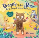 Image for Breathe Like a Bear: First Day of School Worries : A Story with a Calming Mantra and Mindful Prompts