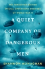 Image for A Quiet Company Of Dangerous Men : The Forgotten British Special Operations Soldiers of World War II