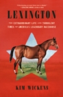 Image for Lexington : The Extraordinary Life and Turbulent Times of America&#39;s Legendary Racehorse