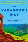 Image for The vagabond&#39;s way  : 366 meditations on wanderlust, discovery, and the art of travel