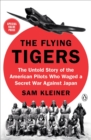Image for The flying tigers  : the untold story of the American pilots who waged a secret war against Japan