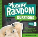 Image for Totally Random Questions Volume 8 : 101 Outlandish and Amazing Q&amp;As