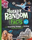 Image for Totally Random Facts Volume 2 : 3,219 Surprising, Strange, and Striking Things About the World