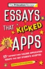 Image for Essays that Kicked Apps: 55+ Unforgettable College Application Essays that Got Students Accepted